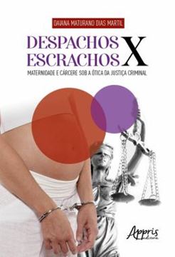 Imagem de DESPACHOS X ESCRACHOS: MATERNIDADE E CARCERE SOB A OTICA DA JUSTICA CRIMINAL