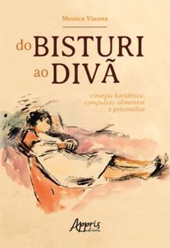 Imagem de DO BISTURI AO DIVA: CIRURGIA BARIATRICA, COMPULSAO ALIMENTAR E PSICANALISE