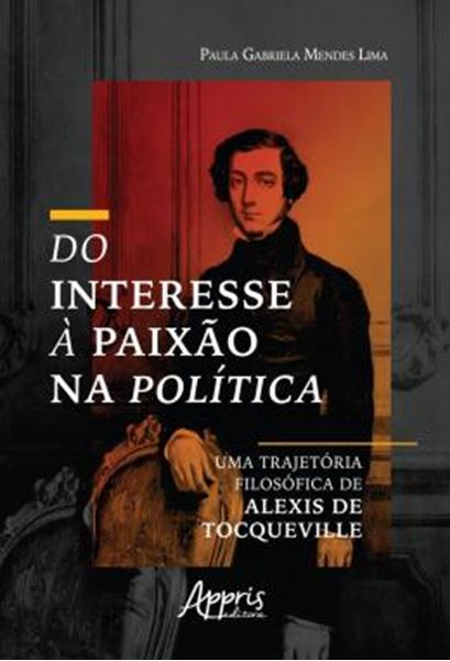 Picture of DO INTERESSE A PAIXAO NA POLITICA: UMA TRAJETORIA FILOSOFICA DE ALEXIS DE TOCQUEVILLE