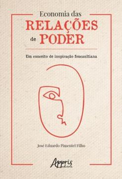 Imagem de ECONOMIA DAS RELACOES DE PODER: UM CONCEITO DE INSPIRACAO FOUCAULTIANA