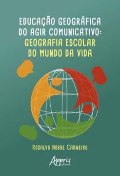 Imagem de EDUCACAO GEOGRAFICA DO AGIR COMUNICATIVO - GEOGRAFIA ESCOLAR DO MUNDO DA VIDA
