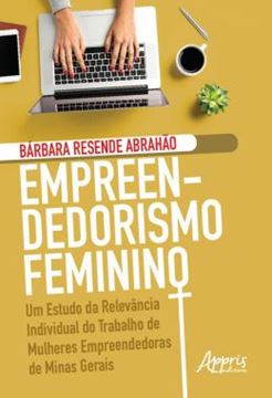 Imagem de EMPREENDEDORISMO FEMININO: UM ESTUDO DA RELEVANCIA INDIVIDUAL DO TRABALHO DE MULHERES EMPREENDEDORAS DE MINAS GERAIS