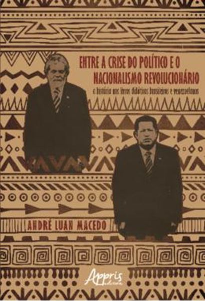 Picture of ENTRE A CRISE DO POLITICO E O NACIONALISMO REVOLUCIONARIO - A HISTORIA NOS LIVROS DIDATICOS BRASILEIROS E VENEZUELANOS