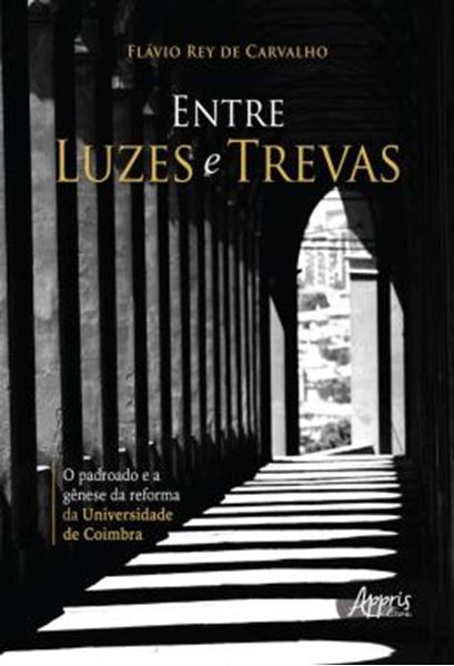 Picture of ENTRE LUZES E TREVAS - O PADROADO E A GENESE DA REFORMA DA UNIVERSIDADE DE COIMBRA