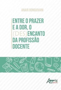 Imagem de ENTRE O PRAZER E A DOR, O (DES)ENCANTO DA PROFISSAO DOCENTE