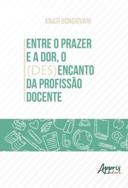 Picture of ENTRE O PRAZER E A DOR, O (DES)ENCANTO DA PROFISSAO DOCENTE