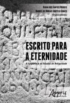 Imagem de ESCRITO PARA A ETERNIDADE - A EPIGRAFIA E OS ESTUDOS DA ANTIGUIDADE