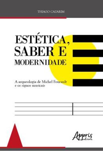 Picture of ESTETICA, SABER MODERNIDADE: A ARQUEOLOGIA DE MICHEL FOUCAULT E OS SIGNOS MUSICAIS