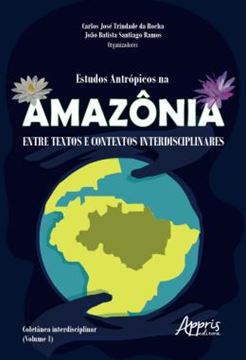 Imagem de ESTUDOS ANTROPICOS NA AMAZONIA: ENTRE TEXTOS E CONTEXTOS INTERDISCIPLINARES; COLETANEA INTERDISCIPLINAR (VOLUME 1)