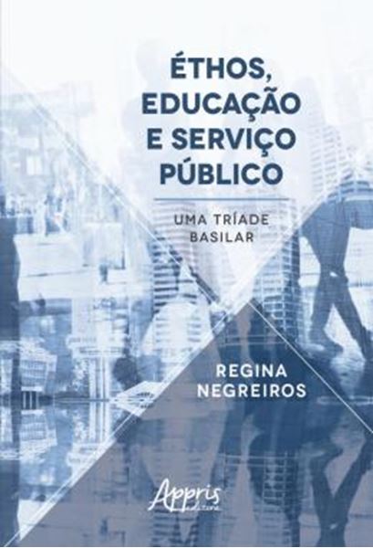 Picture of ETHOS, EDUCACAO E SERVICO PUBLICO: UMA TRIADE BASILAR