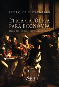 Imagem de ETICA CATOLICA PARA ECONOMIA: BIBLIA, TEOLOGOS E A CIENCIA ECONOMICA