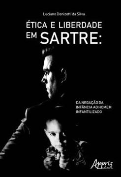 Imagem de ETICA E LIBERDADE EM SARTRE: DA NEGACAO DA INFANCIA AO HOMEM INFANTILIZADO