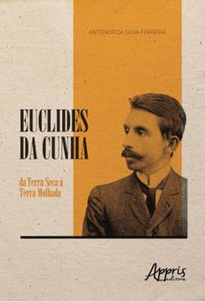Picture of EUCLIDES DA CUNHA: DA TERRA SECA A TERRA MOLHADA