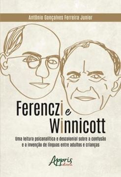 Imagem de FERENCZI E WINNICOTT: UMA LEITURA PSICANALITICA E DESCOLONIAL SOBRE A CONFUSAO E A INVENCAO DE LINGUAS ENTRE ADULTOS E CRIANCAS