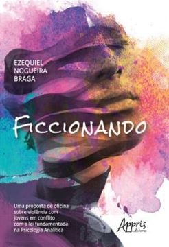 Imagem de FICCIONANDO - UMA PROPOSTA DE OFICINA SOBRE VIOLENCIA COM JOVENS EM CONFLITO COM A LEI FUNDAMENTADA NA PSICOLOGIA ANALITICA