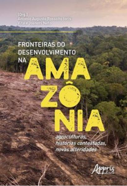 Picture of FRONTEIRAS DO DESENVOLVIMENTO NA AMAZONIA - AGROCULTURAS, HISTORIAS CONTESTADAS, NOVAS ALTERIDADES