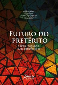 Imagem de FUTURO DO PRETERITO: O BRASIL SEGUNDO SUAS CONSTITUICOES