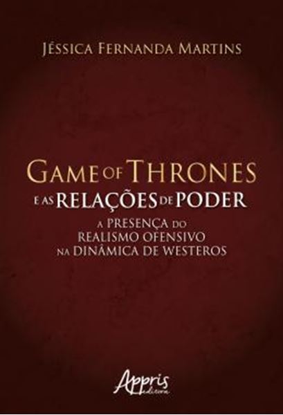 Picture of GAME OF THRONES E AS RELACOES DE PODER: A PRESENCA DO REALISMO OFENSIVO NA DINAMICA DE WESTEROS
