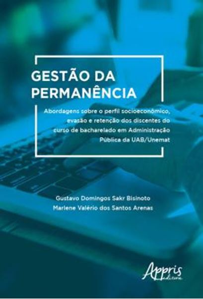 Picture of GESTAO DA PERMANENCIA: ABORDAGENS SOBRE O PERFIL SOCIOECONOMICO, EVASAO E RETENCAO DOS DISCENTES DO CURSO DE BACHARELADO EM ADMINISTRACAO PUBLICA DA UAB/UNEMAT