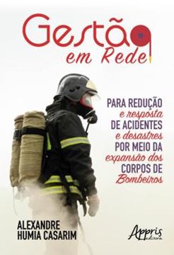 Imagem de GESTAO EM REDE PARA REDUCAO E RESPOSTA DE ACIDENTES E DESASTRES POR MEIO DA EXPANSAO DOS CORPOS DE BOMBEIROS