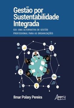 Imagem de GESTAO POR SUSTENTABILIDADE INTEGRADA - GSI: UMA ALTERNATIVA DE GESTAO PROFISSIONAL PARA AS ORGANIZACOES