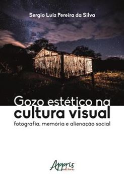 Imagem de GOZO ESTETICO NA CULTURA VISUAL: FOTOGRAFIA, MEMORIA E ALIENACAO SOCIAL