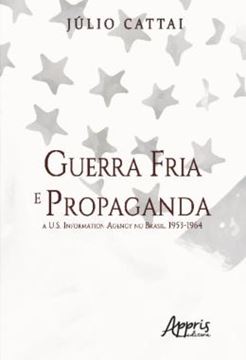 Imagem de GUERRA FRIA E PROPAGANDA: - A U.S. INFORMATION AGENCY NO BRASIL, 1953-1964