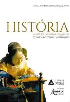 Imagem de HISTORIA - A ARTE DE INVENTAR O PASSADO - (ENSAIOS DE TEORIA DA HISTORIA)