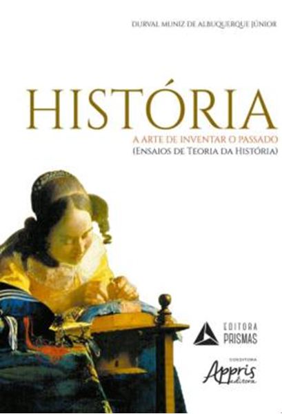 Picture of HISTORIA - A ARTE DE INVENTAR O PASSADO - (ENSAIOS DE TEORIA DA HISTORIA)