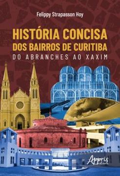 Imagem de HISTORIA CONCISA DOS BAIRROS DE CURITIBA: DO ABRANCHES AO XAXIM