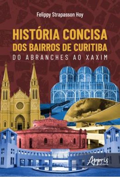 Picture of HISTORIA CONCISA DOS BAIRROS DE CURITIBA: DO ABRANCHES AO XAXIM