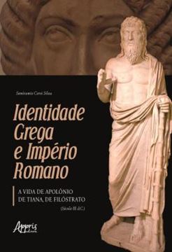 Imagem de IDENTIDADE GREGA E IMPERIO ROMANO: A VIDA DE APOLONIO DE TIANA, DE FILOSTRATO (SECULO III D.C.)