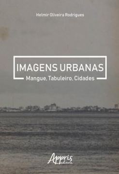 Imagem de IMAGENS URBANAS: MANGUE, TABULEIRO, CIDADES
