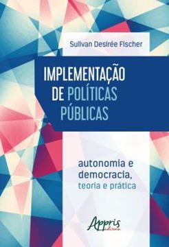 Imagem de IMPLEMENTACAO DE POLITICAS PUBLICAS: AUTONOMIA E DEMOCRACIA - TEORIA E PRATICA