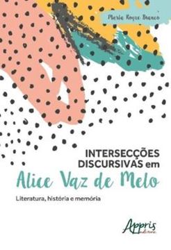 Imagem de INTERSECCOES DISCURSIVAS EM ALICE VAZ DE MELO - LITERATURA, HISTORIA E MEMORIA