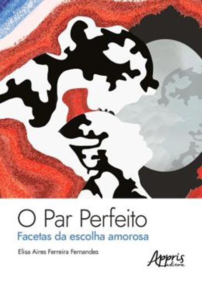 Picture of O PAR PERFEITO: - FACETAS DA ESCOLHA AMOROSA