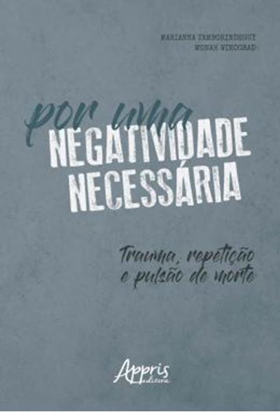 Picture of POR UMA NEGATIVIDADE NECESSARIA: TRAUMA, REPETICAO E PULSAO DE MORTE