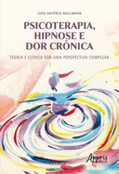 Picture of PSICOTERAPIA, HIPNOSE E DOR CRONICA: TEORIA E CLINICA SOB UMA PERSPECTIVA COMPLEXA
