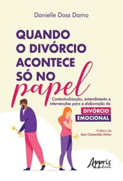 Picture of QUANDO O DIVORCIO ACONTECE SO NO PAPEL - CONTEXTUALIZACAO, ENTENDIMENTO E INTERVENCOES PARA A ELABORACAO DO DIVORCIO EMOCIONAL