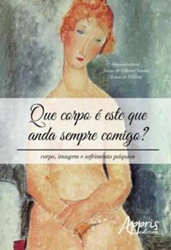 Imagem de QUE CORPO E ESTE QUE ANDA SEMPRE COMIGO? CORPO, IMAGEM E SOFRIMENTO PSIQUICO