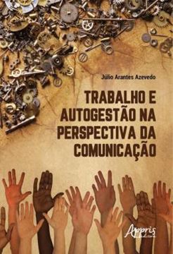 Imagem de TRABALHO E AUTOGESTAO NA PERSPECTIVA DA COMUNICACAO
