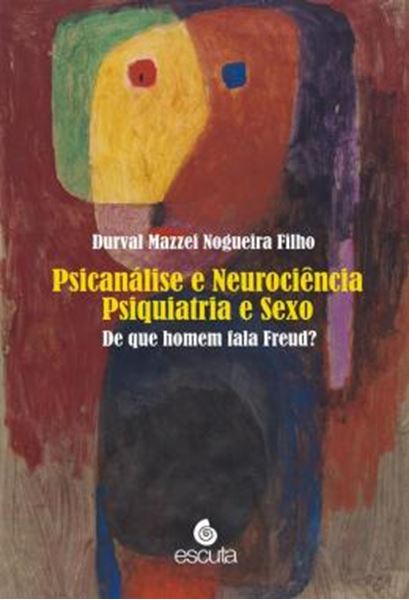 Picture of PSICANALISE E NEUROCIENCIA PSIQUIATRIA E SEXO - VOLUME 1 - DE QUE HOMEM FALA FREUD?