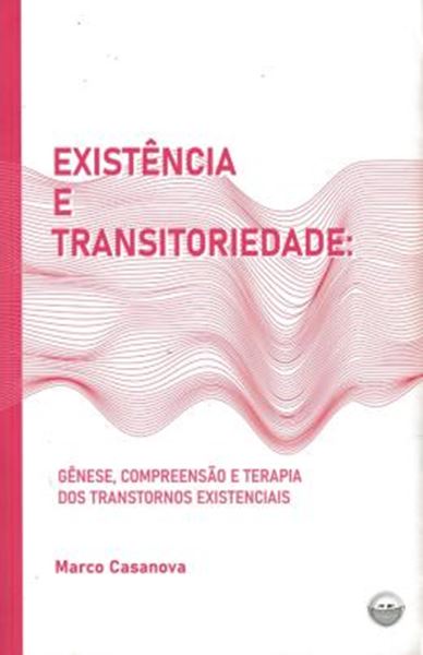 Picture of EXISTÊNCIA E TRANSITORIEDADE - GÊNESE, COMPREENSÃO E TERAPIA DOS TRANSTORNOS EXISTENCIAIS