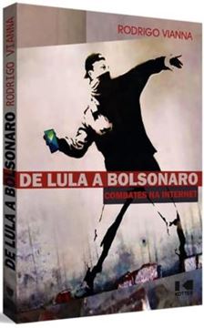 Imagem de DE LULA A BOLSONARO - COMBATES NA INTERNET - UMA DECADA DE LUTA POLITICA NO BRASIL
