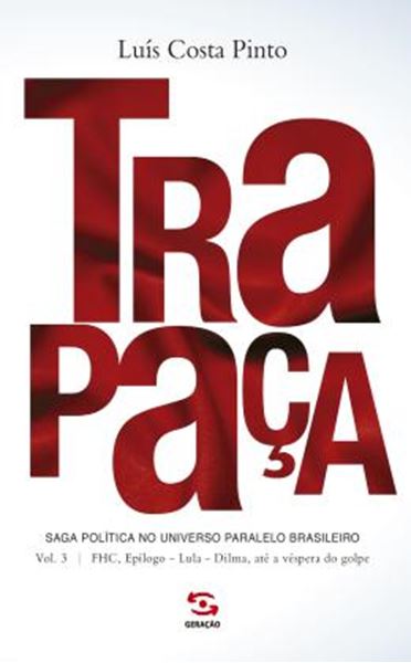 Picture of TRAPACA - VOLUME 3 - FHC, EPILOGO - LULA - DILMA, ATE A VESPERA DO GOLPE