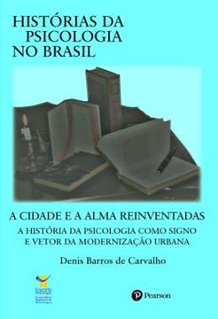 Imagem de CIDADE E A ALMA REINVENTADAS - A HISTORIA DA PSICOLOGIA COMO SIGNO E VETOR DA MODERNIZACAO URBANA A