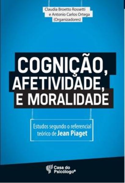 Picture of COGNICAO, AFETIVIDADE E MORALIDADE - ESTUDOS SEGUNDO O REFERENCIAL TEORICO DE JEAN PIAGET