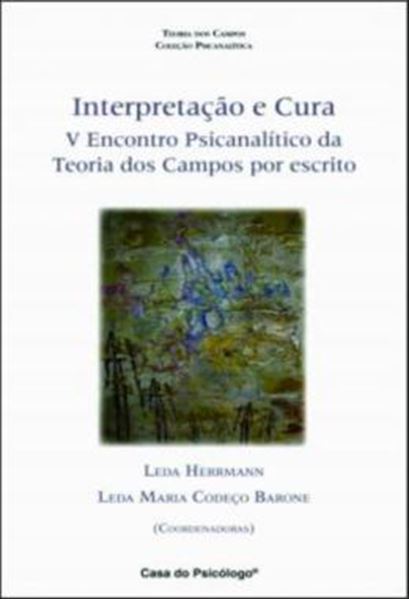 Picture of INTERPRETACAO E CURA - V ENCONTRO PSICANALITICO DA TEORIA DOS CAMPOS POR ESCRITO