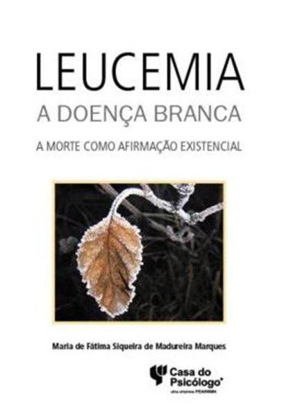 Picture of LEUCEMIA - A DOENCA BRANCA - A MORTE COMO AFIRMACAO EXISTENCIAL