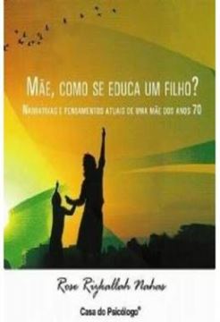 Imagem de MAE, COMO SE EDUCA UM FILHO? - NARRATIVAS E PENSAMENTOS ATUAIS DE UMA MAE DOS ANOS 70